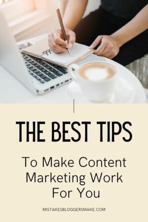 The Best Tips To Make Content Marketing Work For You